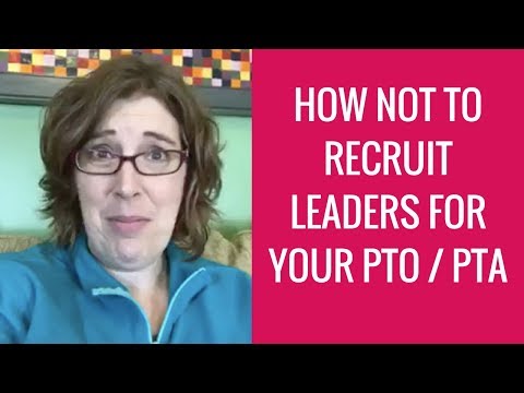 How NOT to Recruit New Leaders for Your PTO