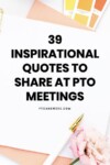 39 Inspirational Quotes to Share at PTO Meetings on desktop with pen, flower and citrus accessories